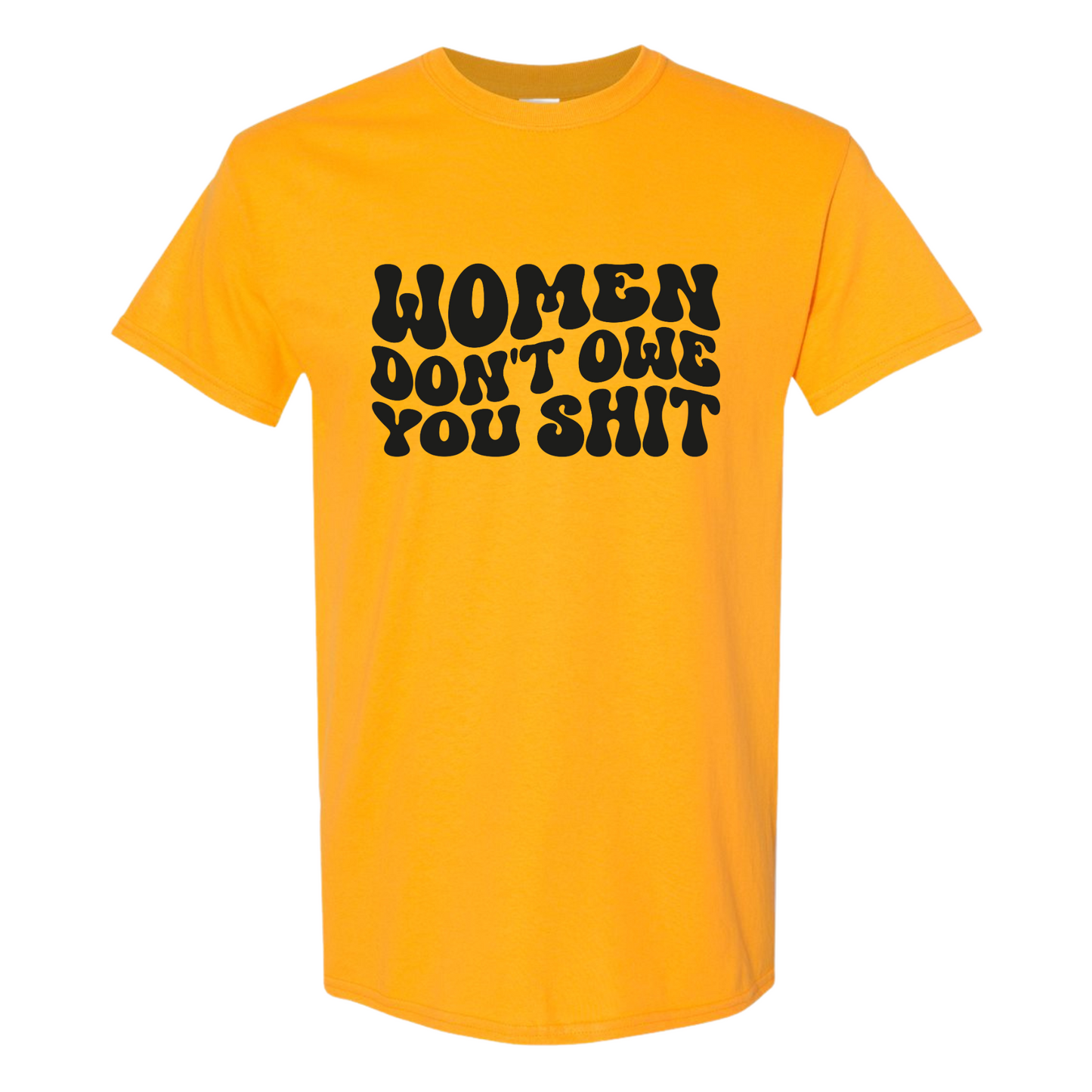 Resiliently Bold Women Dont Owe You Golden Yellow T-Shirt Front