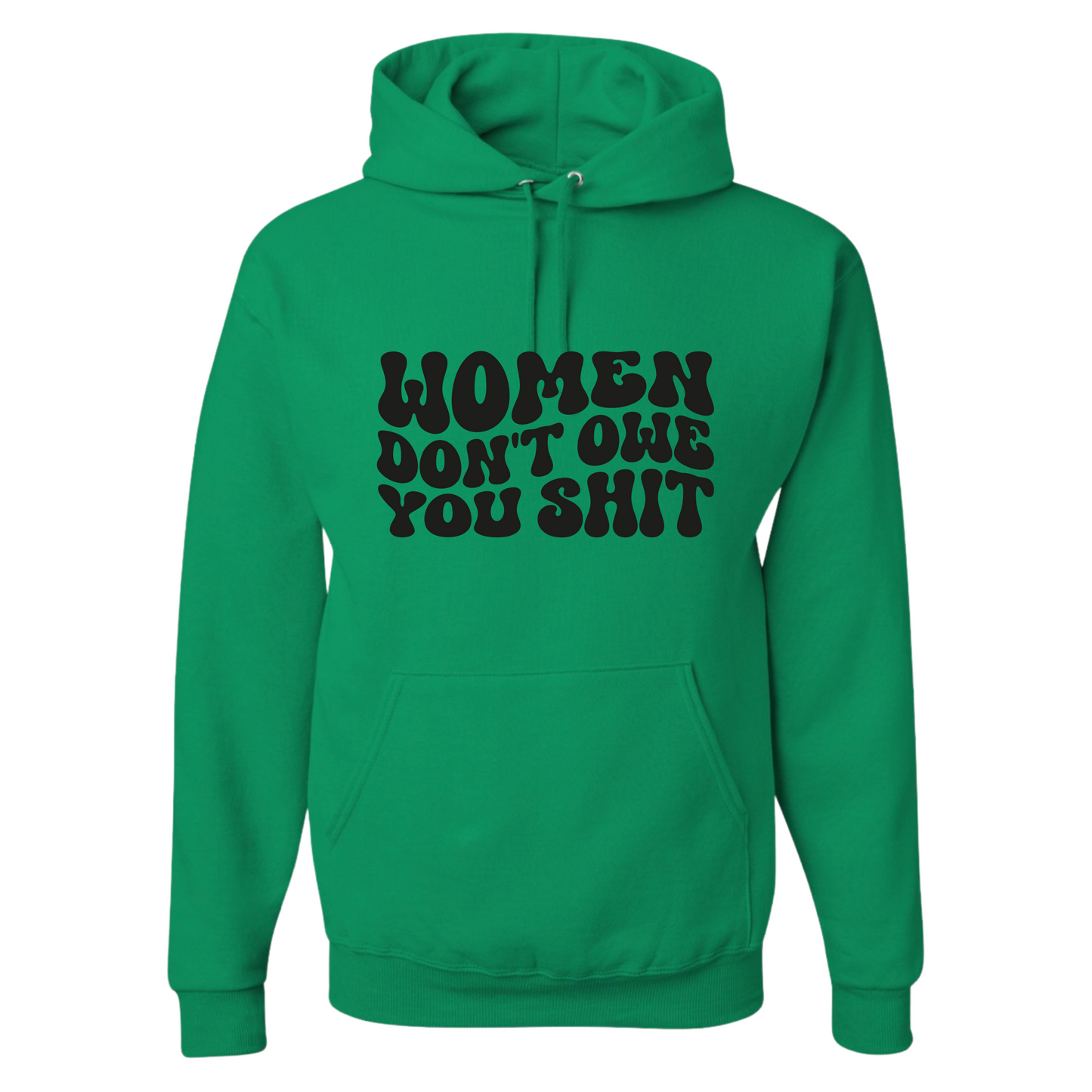 Resiliently Bold Women Dont Owe You Kelly Green Hooded Sweatshirt Front