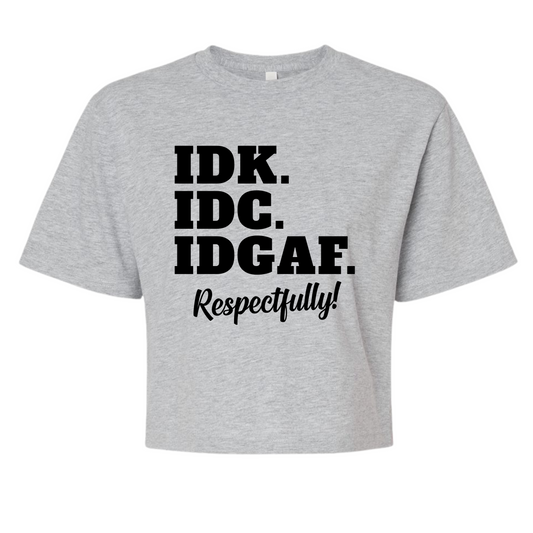 IDK. IDC. IDGAF. Respectfully! Cropped Top