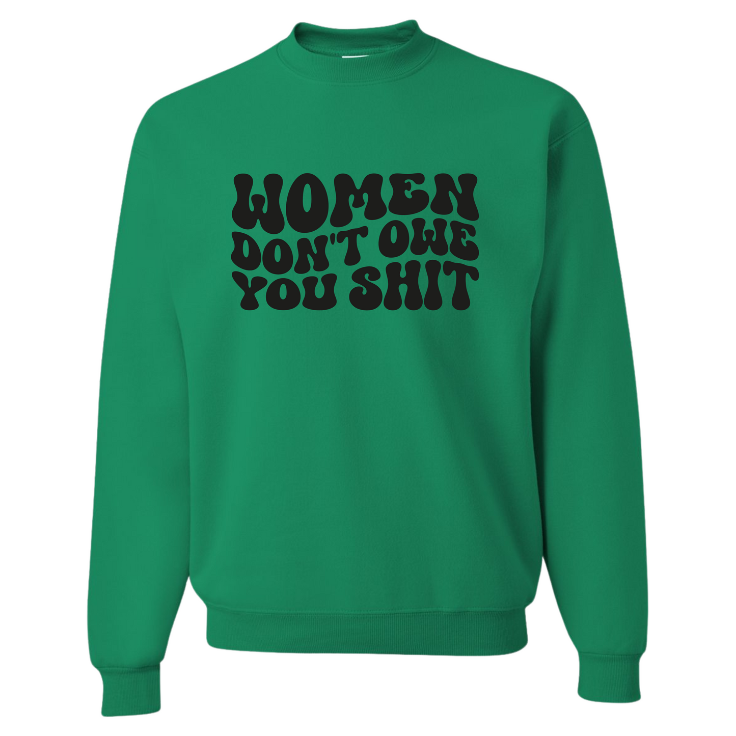Resiliently Bold Women Dont Owe You Kelly Green Crewneck Sweatshirt Front