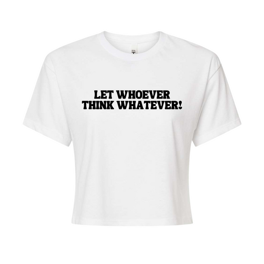 Let Whoever Think Whatever Cropped Top