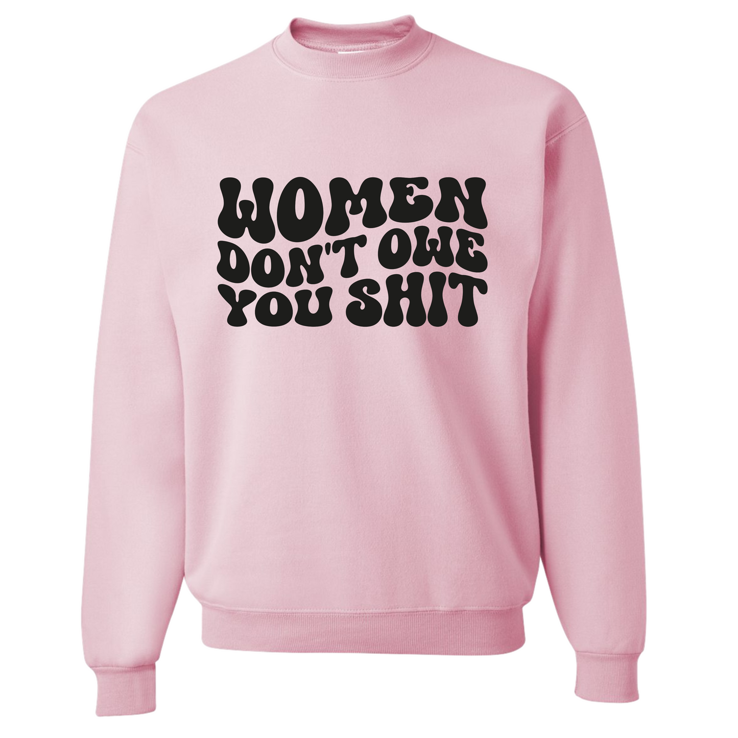 Resiliently Bold Women Dont Owe You Classic Pink Crewneck Sweatshirt Front