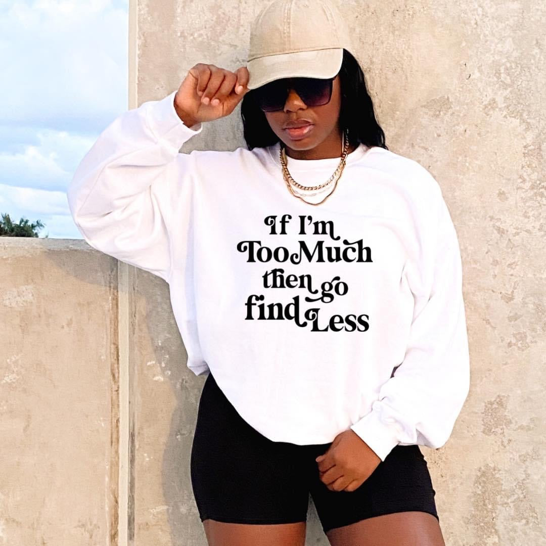 African American Woman Wearing Resiliently Bold If I'm Too Much Then Go Find Less White T-Shirt