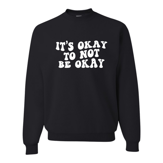 It's Okay To Be Not Okay Crewneck Sweatshirt