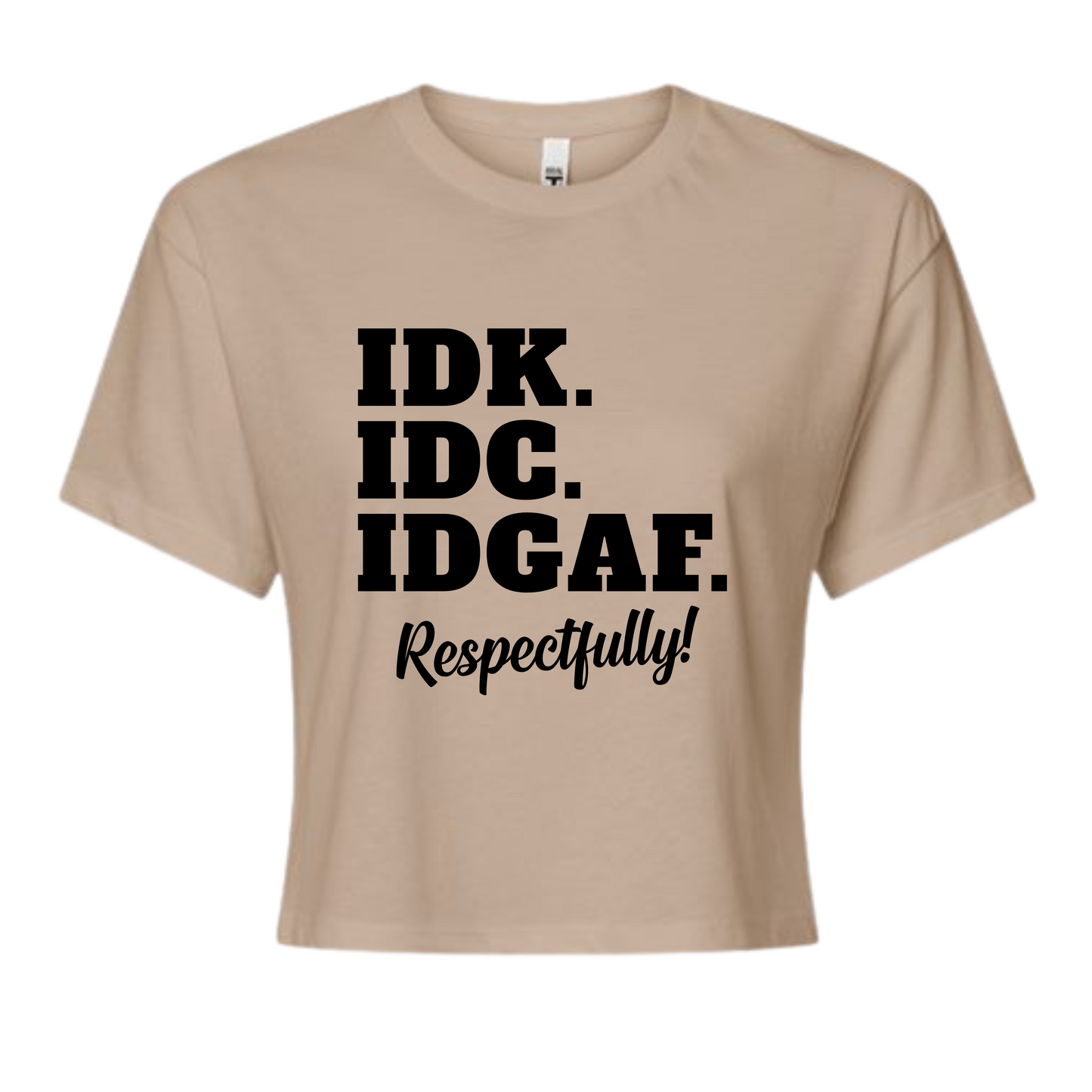 IDK. IDC. IDGAF. Respectfully! Cropped Top