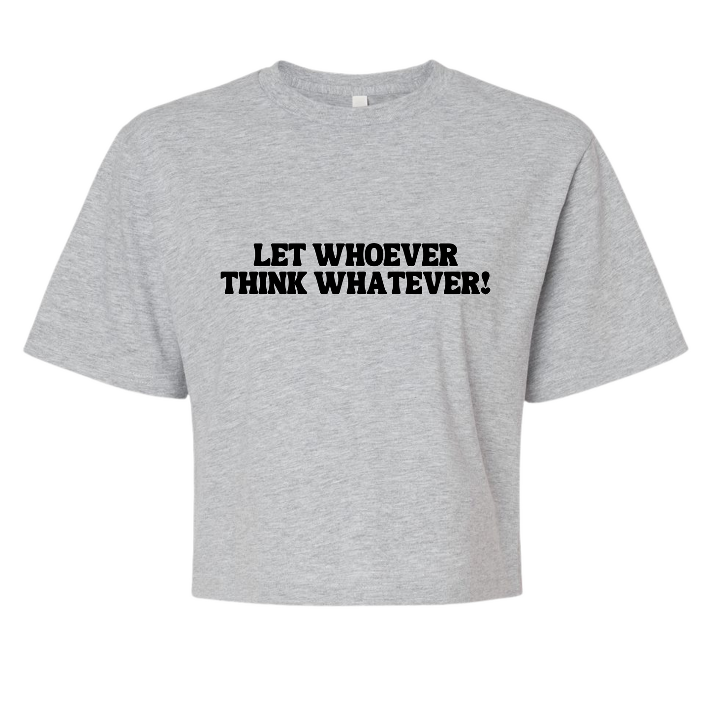 Let Whoever Think Whatever Cropped Top