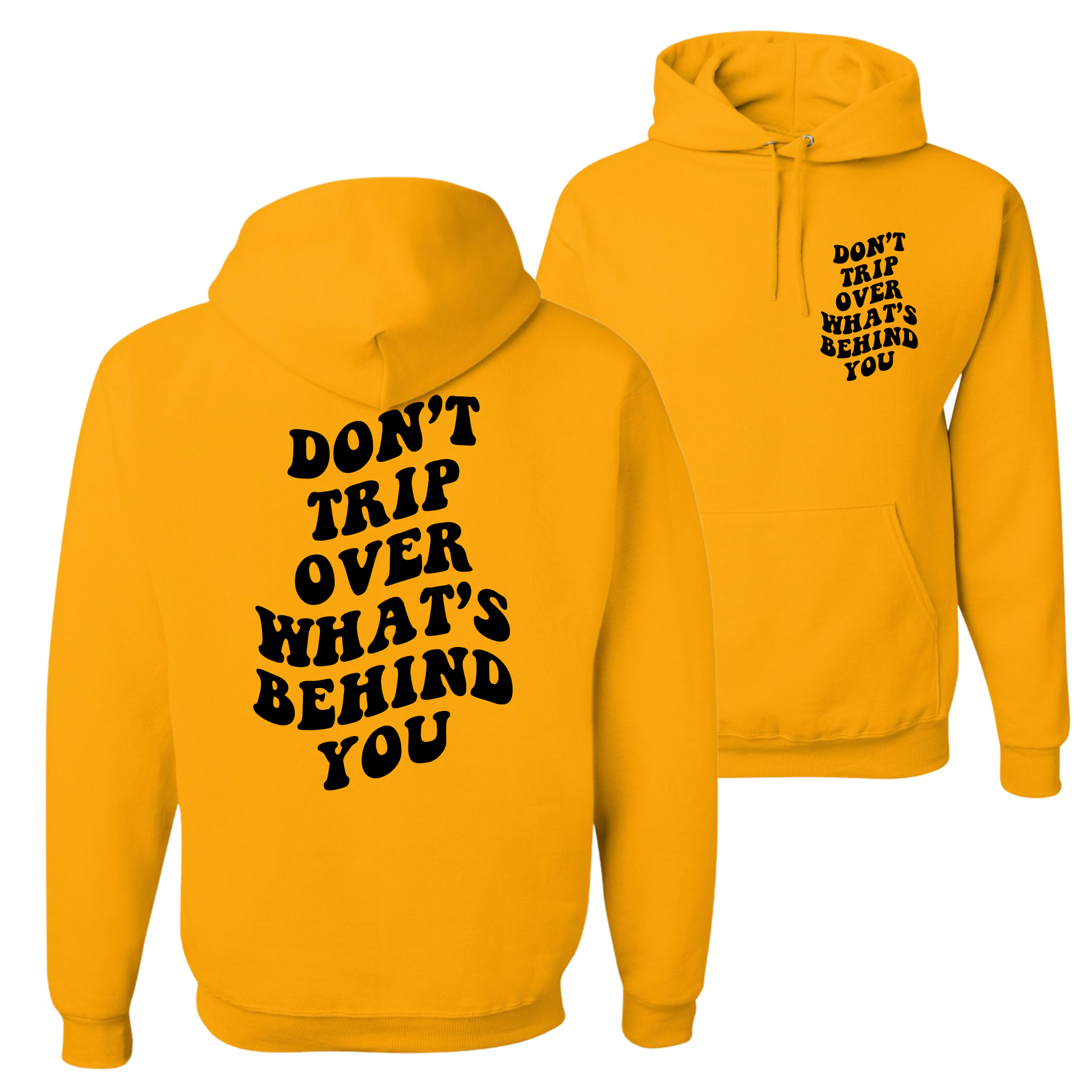Resiliently Bold Don't Trip Over What's Behind You Golden Yellow Hooded Sweatshirt